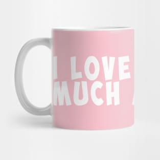 I love my girlfriend Mug